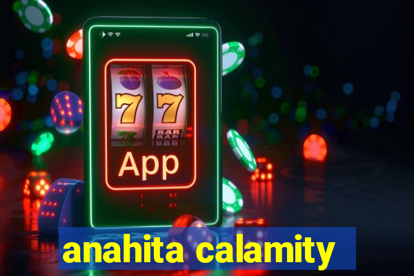 anahita calamity