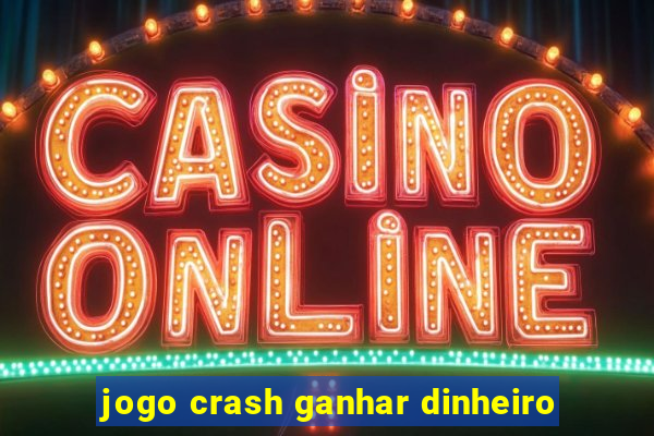 jogo crash ganhar dinheiro