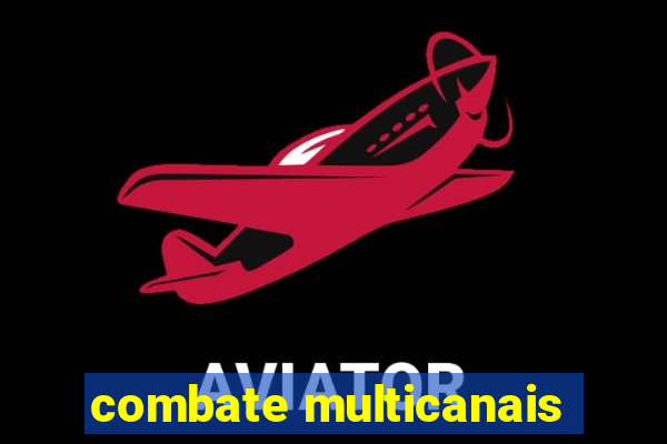 combate multicanais