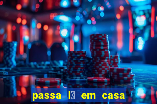 passa l谩 em casa jesus letra