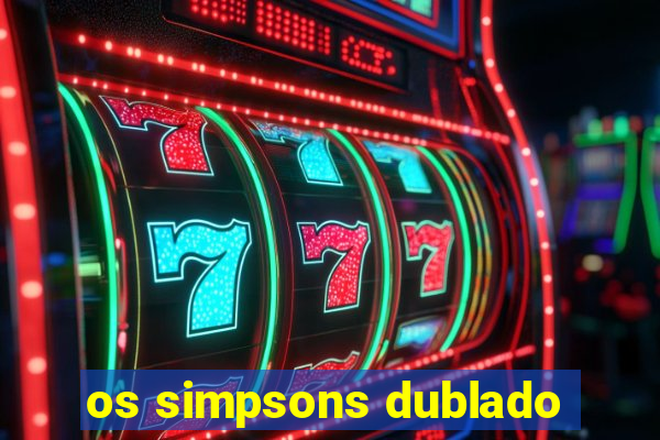 os simpsons dublado