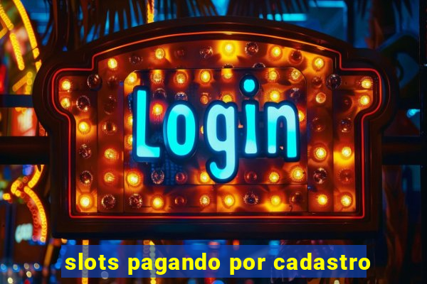 slots pagando por cadastro