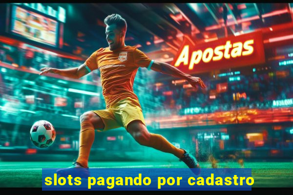 slots pagando por cadastro