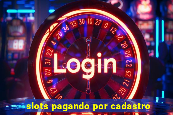 slots pagando por cadastro