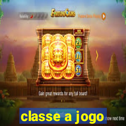 classe a jogo