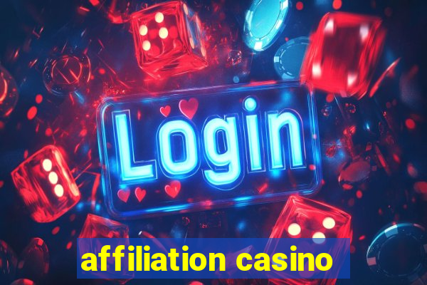 affiliation casino