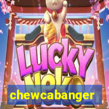 chewcabanger