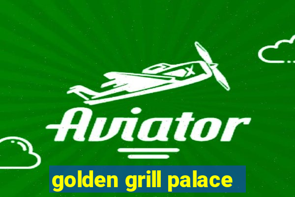 golden grill palace