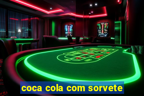 coca cola com sorvete