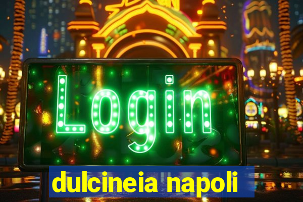 dulcineia napoli