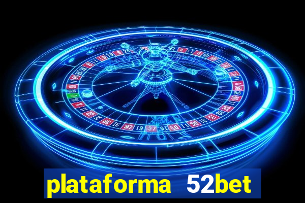 plataforma 52bet 茅 confi谩vel