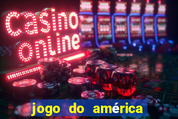 jogo do américa ao vivo