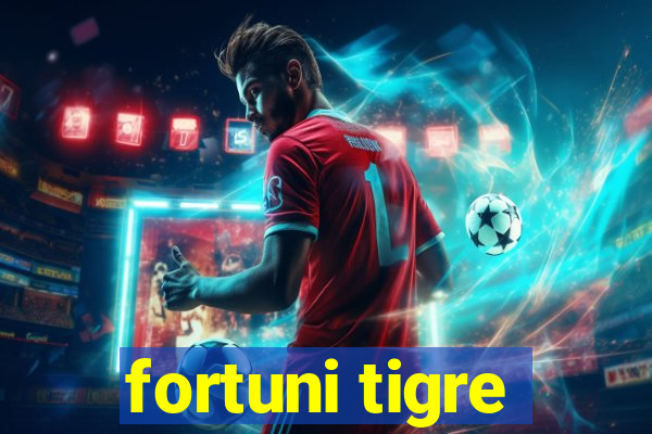 fortuni tigre