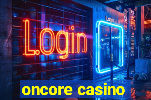 oncore casino