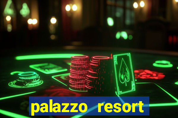 palazzo resort hotel & casino