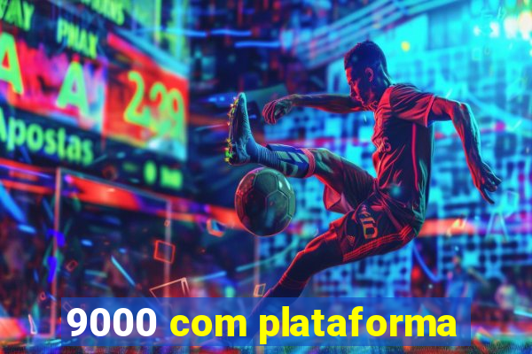 9000 com plataforma