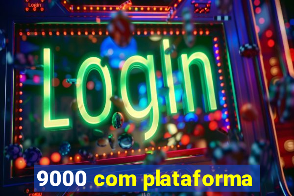 9000 com plataforma