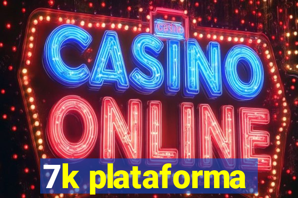 7k plataforma