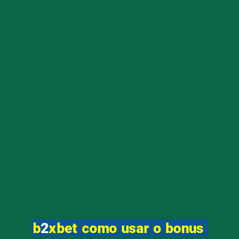 b2xbet como usar o bonus