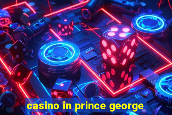 casino in prince george