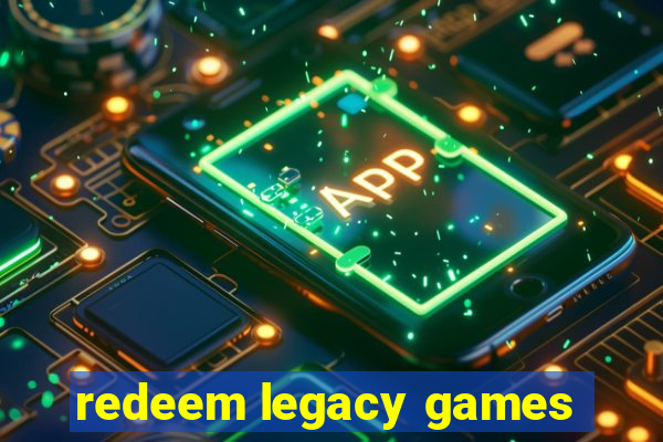 redeem legacy games