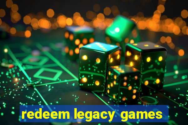 redeem legacy games