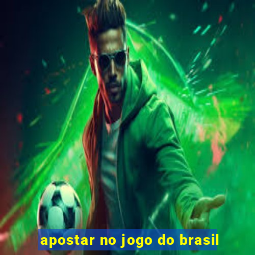 apostar no jogo do brasil