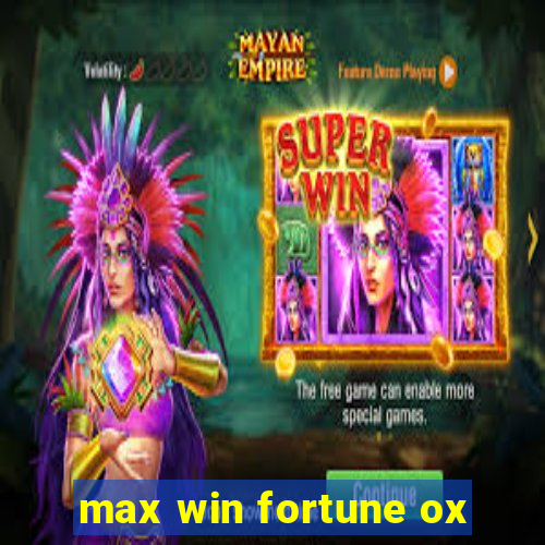 max win fortune ox