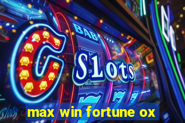 max win fortune ox