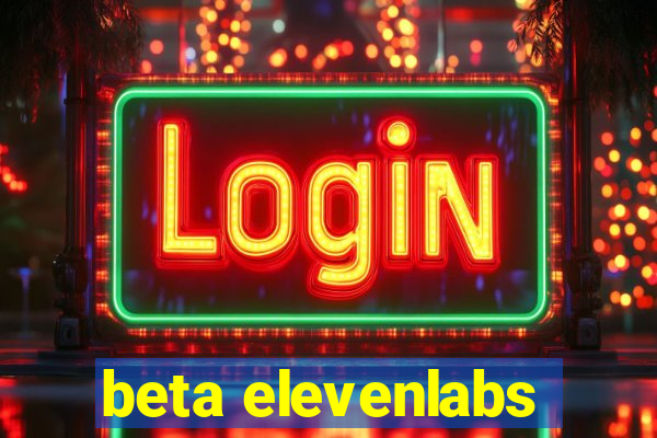 beta elevenlabs