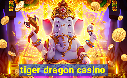 tiger dragon casino