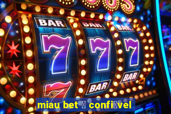 miau bet 茅 confi谩vel