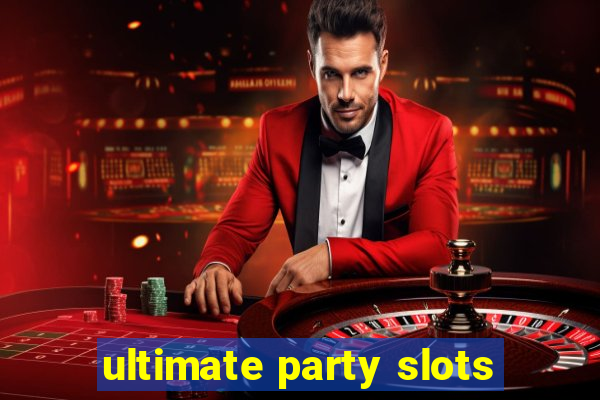 ultimate party slots