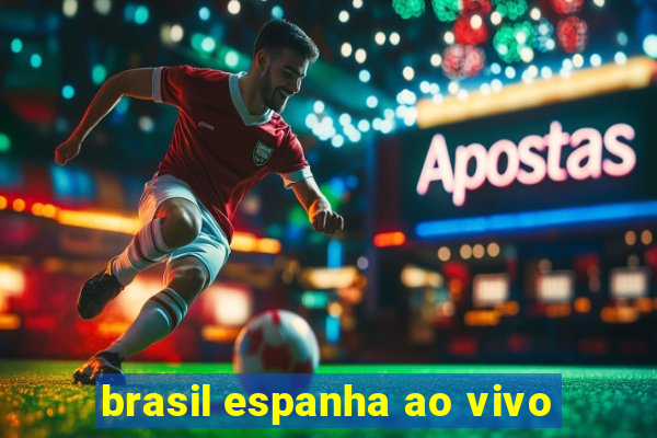 brasil espanha ao vivo