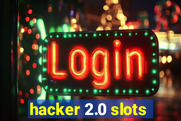 hacker 2.0 slots