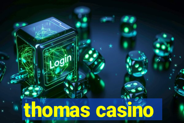 thomas casino