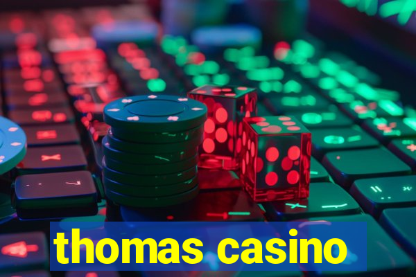 thomas casino