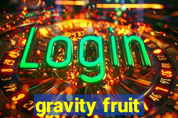 gravity fruit