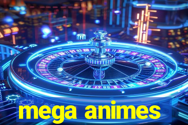 mega animes