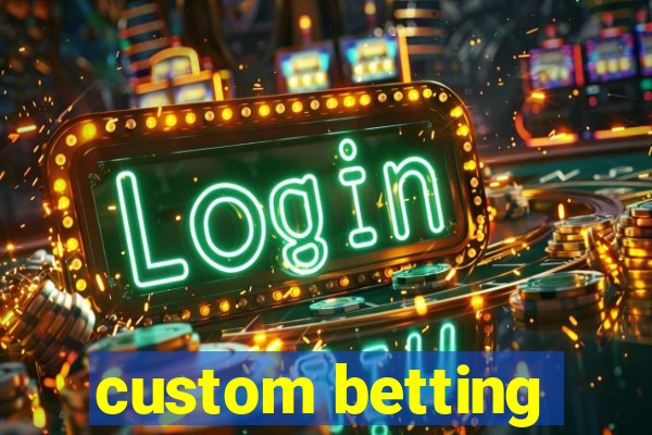 custom betting