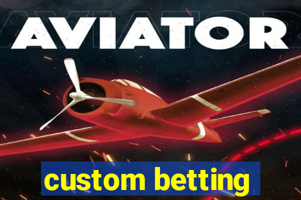 custom betting