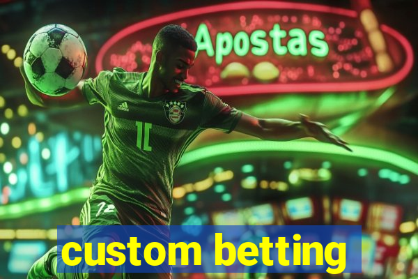 custom betting