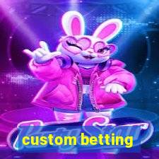 custom betting