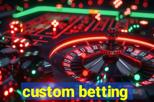 custom betting