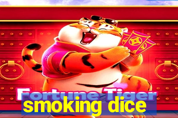 smoking dice