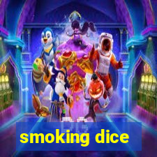 smoking dice