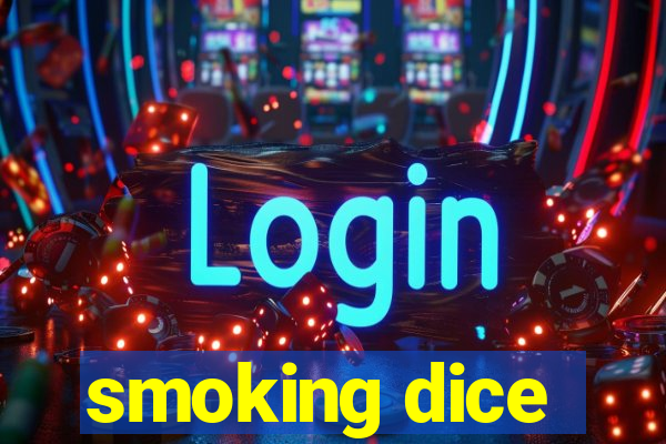 smoking dice