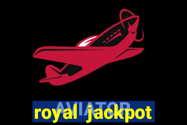 royal jackpot casino slots