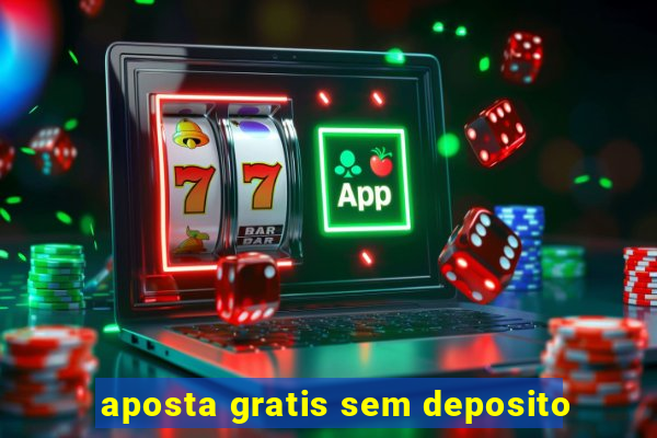 aposta gratis sem deposito