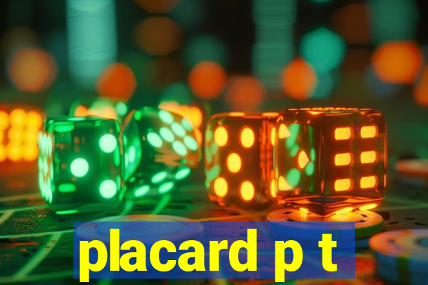 placard p t